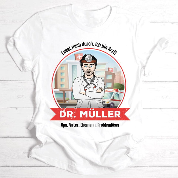 Lasst mich durch, ich bin Arzt! - Personalisierbares T-Shirt